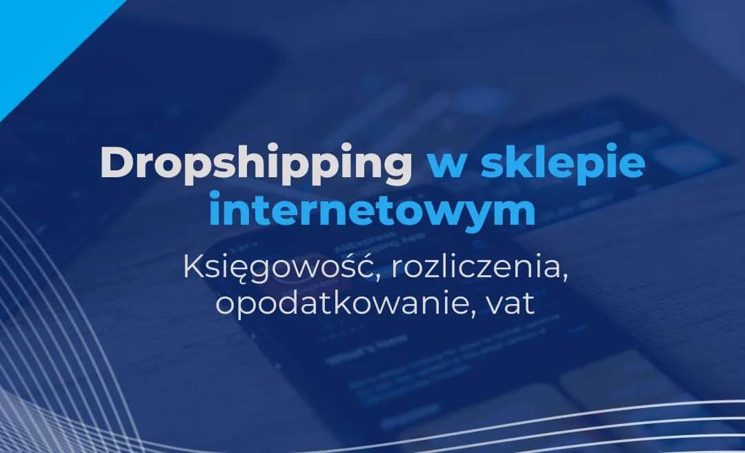 Księgowość dropshipping: Jak skutecznie rozliczać sklep online