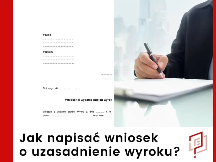 Jak napisać wniosek o uzasadnienie wyroku: Kompletny wzór i porady